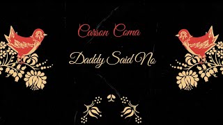 Carson Coma  Daddy Said No [upl. by Steady]