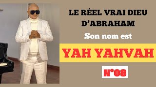 N°8  LE RÉEL VRAI DIEU DABRAHAM Son nom est YAH YAHVAH [upl. by Trembly]