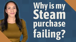 Why is my Steam purchase failing [upl. by Federico]