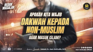 Apakah Kita Diwajibkan Untuk Berdakwah Kepada Non Muslim Agar Masuk Islam BEDAH MASALAH [upl. by Atirma]