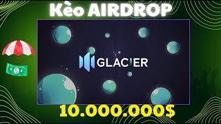 Kèo Airdrop Glacier Network  Kèo HOT dev xịn trend AI [upl. by Yracaz]