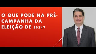 O que pode na précampanha eleitoral de 2024 [upl. by Notslar210]