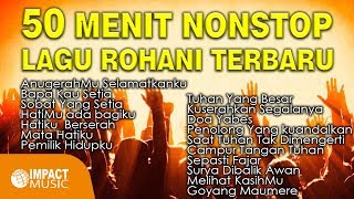 50 Menit Nonstop Lagu Rohani Terbaru Impact Music  Lagu Rohani [upl. by Anastasie]