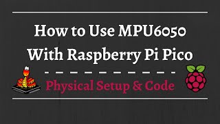 How to use MPU6050 with Raspberry Pi Pico End to End [upl. by Atirhs143]