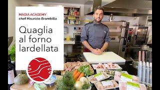 MADIA ACADEMY ricetta della QUAGLIETTA AL FORNO LARDELLATA  Chef Maurizio Brambilla [upl. by Eugenia]