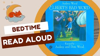 Bedtime Read Aloud  ELBERTS BAD WORD by Audrey Wood [upl. by Akkimat]