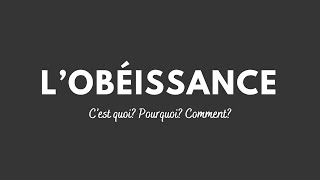 L’OBÉISSANCE  C’est quoi Pourquoi Comment [upl. by Laktasic]