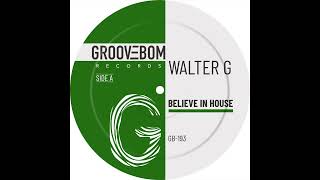 Walter G  Believe In House Original Mix [upl. by Meehsar916]