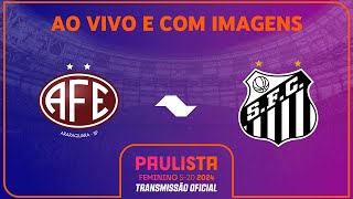 JOGO COMPLETO FERROVIÁRIA X SANTOS  SEMIFINAL VOLTA  PAULISTA FEMININO SUB20 [upl. by Nunci]