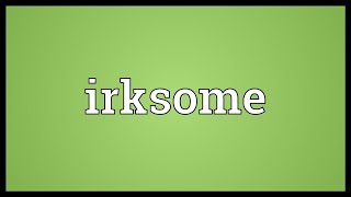 Irksome Meaning [upl. by Maclaine365]