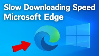 Fix Microsoft Edge Slow Download Speed in windows 10 amp 11  Slow Downloading Speed Edge [upl. by Joell]