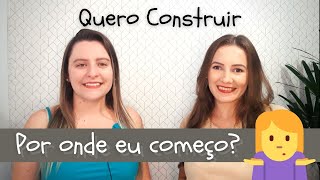 QUERO CONSTRUIR POR ONDE EU COMEÇO O que eu preciso fazer para poder construir [upl. by Deelaw]