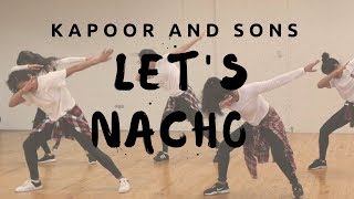 Lets Nacho  Kapoor and Sons  XLake Choreography [upl. by Herrod912]