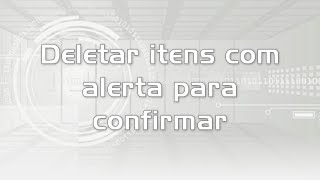 Deletar itens com alerta para confirmar [upl. by Fillbert]