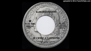 ELDRIDGE HOLMES  IF I WERE A CARPENTER [upl. by Ciardap]