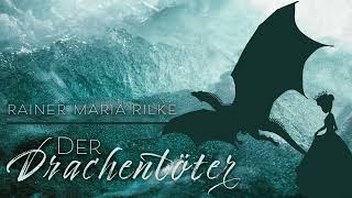 Der Drachentöter  Rainer Maria Rilke  Hörbuch [upl. by Sunny382]