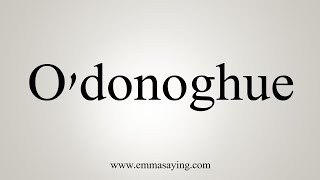 How To Say Odonoghue [upl. by Spindell]