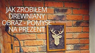 Jak zrobiłem drewniany obraz  pomysł na prezent [upl. by Cliff420]