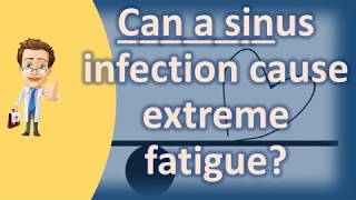 Can a sinus infection cause extreme fatigue   Best Health FAQ Channel [upl. by Doris534]