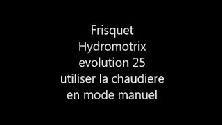 Frisquet Hydromotrix  passer en mode manuel [upl. by Lyndy815]