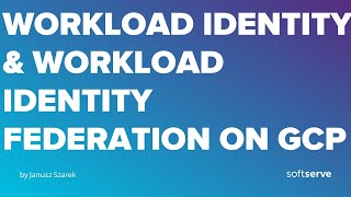 Workload Identity amp Workload Identity Federation on GCP by Janusz Szarek [upl. by Aedni]