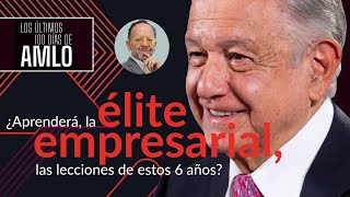 100DíasConAMLO ¬ ¿Aprenderá la élite empresarial las lecciones de estos 6 años [upl. by Doralynn886]