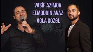 Vasif Azimov amp Elmeddin Avaz  Agla gozel [upl. by Wakeen]