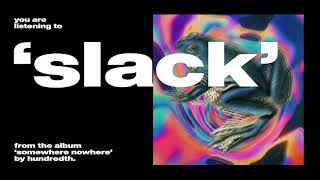 Hundredth  Slack Official Audio [upl. by Raimondo]