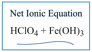 How to Write the Net Ionic Equation for HClO4  FeOH3  FeClO43  H2O [upl. by Yentruok]