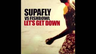 Supafly vs Fishbowl  Lets Get Down Full Intention Club Mix [upl. by Pantin]