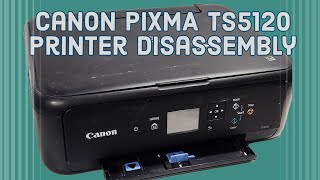 Taking Apart Canon PIXMA TS5120 Printer for Parts or Repair TS5150 [upl. by Virgilio]