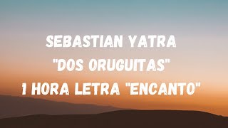 Sebastian Yatra quotDos Oruguitasquot 1 Hora letras quotEncantoquot [upl. by Bohman228]