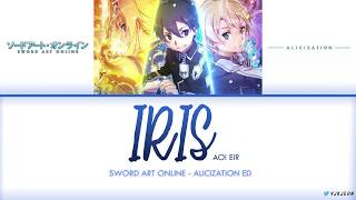 Sword Art Online Alicization Ending  IRIS アイリス  Aoi Eir Lyrics Video KanRomEng [upl. by Lauber964]