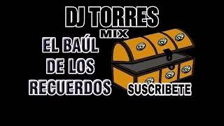 MUSICA DEL BAUL DE LOS RECUERDOS DJ TORRES MIX [upl. by Etnauj]