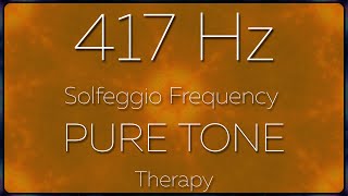 417 Hz Solfeggio Frequency PURE TONE Therapy [upl. by Afatsuom]