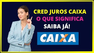 Cred juros caixa  Saiba o que significa cred juros caixa [upl. by Nalid]