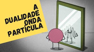 A DUALIDADE ONDAPARTÍCULA Física quântica para principiantes 4 [upl. by Stutsman]