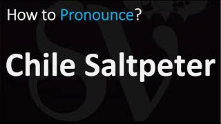 How to Pronounce Chile Saltpeter CORRECTLY [upl. by Lorin]