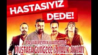 Mustafa Güngece amp Malik Ayhan  Hastasiyiz Dede Pasha Remix Hamburg [upl. by Amir639]