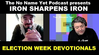 Election Week Devotionals Day 3  Iron Sharpens Iron  No Name Yet Podcast [upl. by Elocin]