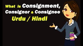 What is Consignment Consignor amp Consignee  Urdu  Hindi [upl. by Akcimat]