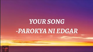 YOUR SONG  PAROKYA NI EDGAR lyrics🎵 [upl. by Tarr]