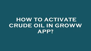 How to activate crude oil in groww app [upl. by Kcub988]