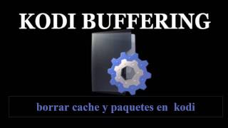 SOLUCIONAR PROBLEMAS DE BUFFERING EN KODIELIMINAR BUFFER [upl. by Coady39]