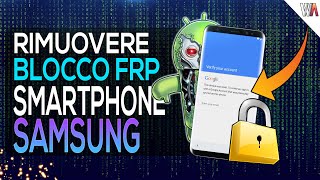 Come RIMUOVERE il BLOCCO GOOGLE ACCOUNT FRP da TUTTI gli Smartphone SAMSUNG  2022 [upl. by Guria337]