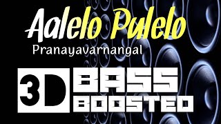 Aalelo Pulelo  Pranayavarnagal  3D Bass Boosted  Mp3 Song [upl. by Geraldine]