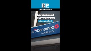 Citigroup lanzará OPI para Banamex ¿Qué significa [upl. by Skiest]