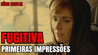 FUGITIVA Série Netflix Primeiras Impressões  Crítica [upl. by Netsirk230]