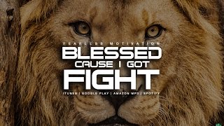 Blessed Cause I Got Fight  Motivational Video [upl. by Gmur]