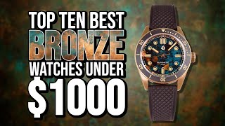 Top Ten Best BRONZE Watches Under 1000 [upl. by Nav]